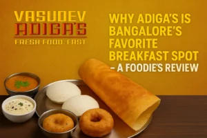 Why Adigas is Bangalore’s Favorite Breakfast Spot – A Foodie’s Review