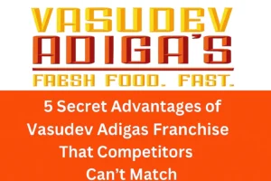 5 Secret Advantages of Vasudev Adigas Franchise That Competitors Can't Match